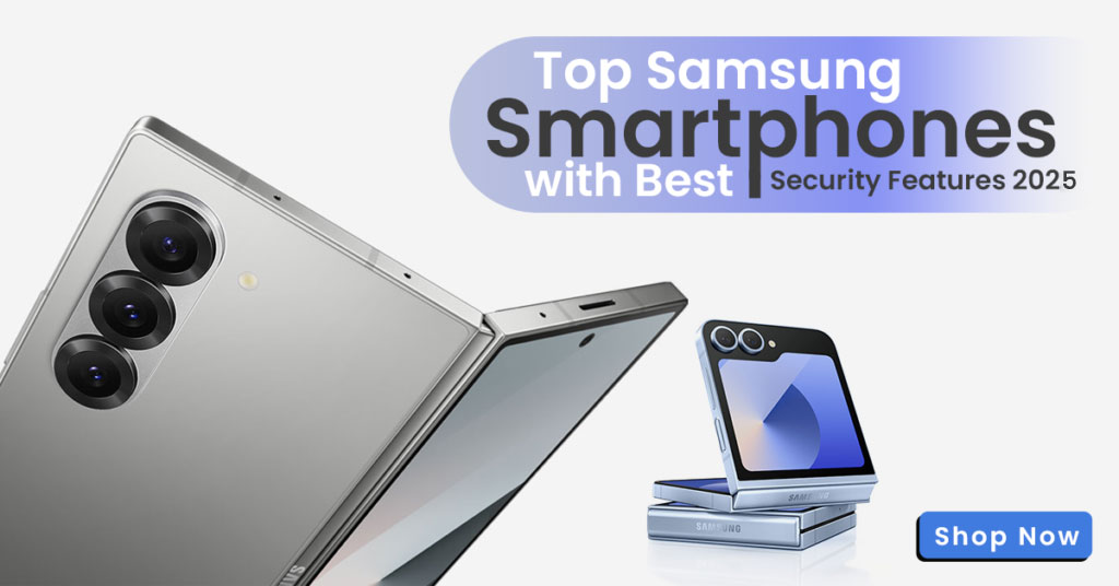 Top Samsung Smartphones with Best Security Features 2025